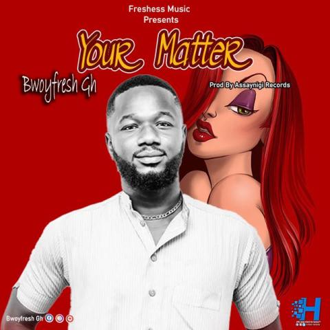 Bwoyfresh – Your Matter