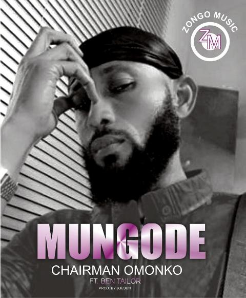 Chairman Omonko Ft Ben Tailor – Mungode