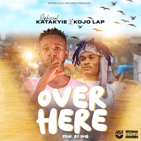 Katakyie Ft Kojo Lap - Over Here