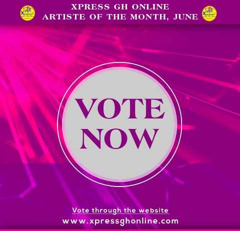 VOTE : Xpress Gh Online Artists of the Month(June 2021)